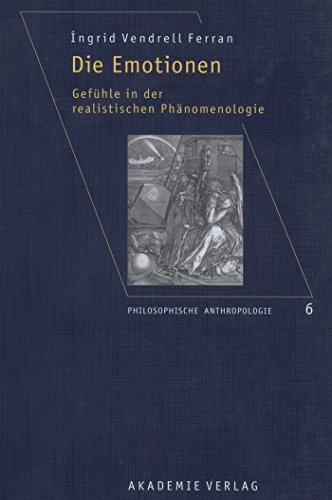 9783050043876: Die Emotionen: Gefhle in Der Realistischen Phnomenologie: 6 (Philosophische Anthropologie)