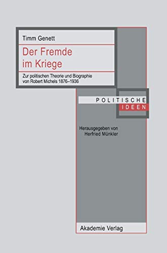 9783050044088: Der Fremde Im Kriege: Zur Politischen Theorie Und Biographie Von Robert Michels 1876-1936 (Politische Ideen)