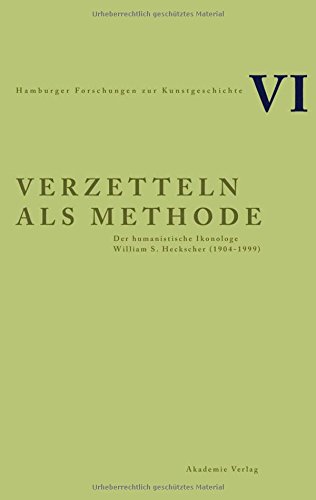 9783050044491: Verzetteln als Methode: Der humanistische Ikonologe William S. Heckscher (1904-1999)