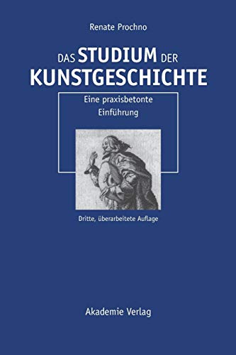 Das Studium Der Kunstgeschichte: Eine Praxisbetonte Einführung - Prochno, Renate; Prochno, Renate