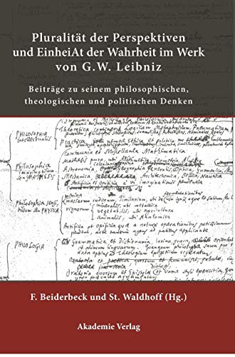 Beispielbild fr Pluralitt der Perspektiven und Einheit der Wahrheit im Werk von G. W. Leibniz. Beitrge zu seinem philosophischen, theologischen und politischen Denken. zum Verkauf von Antiquariat Alte Seiten - Jochen Mitter