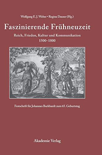 Stock image for Faszinierende Frhneuzeit: Reich, Frieden, Kultur und Kommunikation 1500-1800. Festschrift fr Johannes Burkhardt zum 65. Geburtstag for sale by medimops
