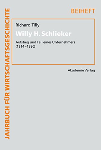 Willy H. Schlieker: Aufstieg und Fall eines Unternehmers (1914-1980) (Jahrbuch fÃ¼r Wirtschaftsgeschichte. Beihefte, 14) (German Edition) (9783050044774) by Tilly, Richard H.