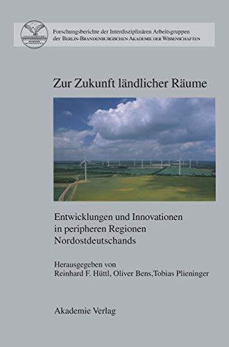 Zur Zukunft ländlicher Räume. Entwicklungen und Innovationen in peripheren Regionen Nordostdeutsc...