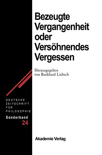 Bezeugte Vergangenheit oder Versöhnendes Vergessen. Geschichtstheorie nach Paul Ricoeur. Hrsg. vo...