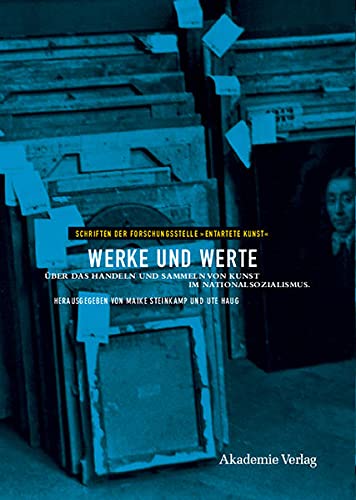 Werke und Werte: Über das Handeln und Sammeln von Kunst im Nationalsozialismus (Schriften der Forschungsstelle 