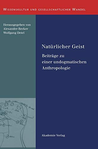 9783050045009: Naturlicher Geist: Beitrage Zu Einer Undogmatischen Anthropologie: 30 (Wissenskultur Und Gesellschaftlicher Wandel, 30)