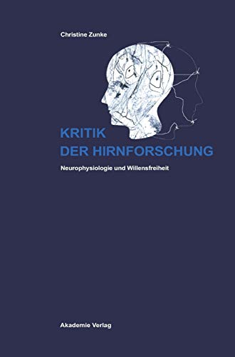 Kritik der Hirnforschung: Neurophysiologie und Willensfreiheit (German Edition) - Zunke, Christine