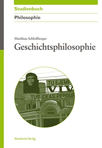 Geschichtsphilosophie (Akademie Studienbücher - Philosophie) (German Edition) - Schloßberger, Matthias