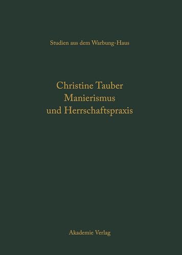 9783050045658: Manierismus und Herrschaftspraxis: Die Kunst Der Politik Und Die Kunstpolitik Am Hof Von Franois I: 10 (Studien Aus Dem Warburg-haus, 10)