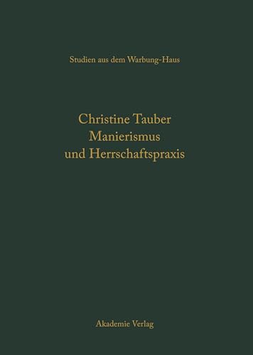 Manierismus und Herrschaftspraxis: Die Kunst der Politik und die Kunstpolitik am Hof von FranÃ§ois I (Studien aus dem Warburg-Haus, 10) (German Edition) (9783050045658) by Tauber, Christine