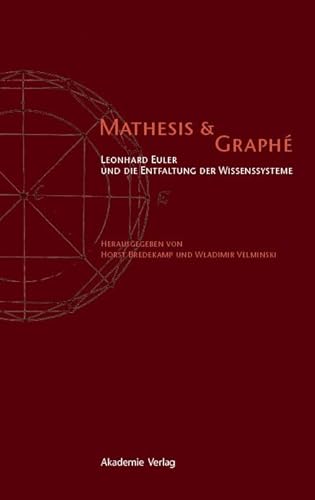 Mathesis & Graphé. Leonhard Euler und die Entfaltung der Wissenssysteme. - Bredekamp, Horst und Wladimir Velminski (Hrsg.)