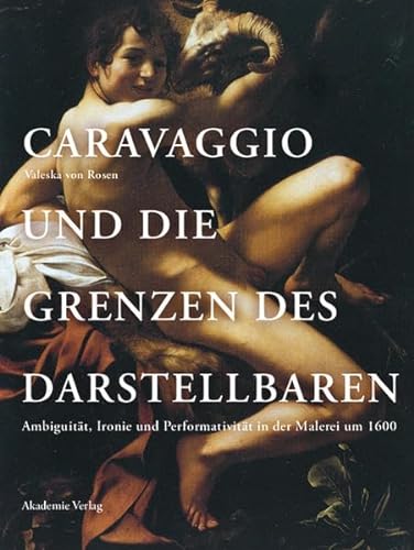 9783050045818: Caravaggio und die Grenzen des Darstellbaren: Ambiguitt, Ironie und Performativitt in der Malerei um 1600