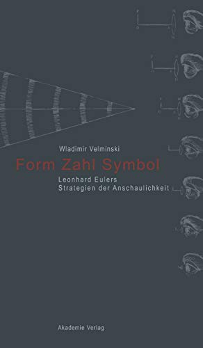 Form - Zahl - Symbol. Leonhard Eulers Strategien der Anschaulichkeit.