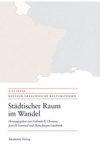 Städtischer Raum im Wandel. Modernität - Mobilität - Repräsentationen. Vice versa 4. - Clemens, Gabriele B., Jean El Gammal und Hans-Jürgen Lüsebrink (Hrsg.)