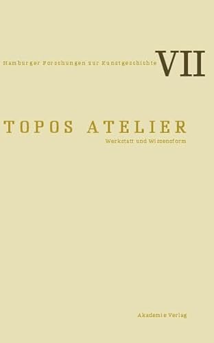 9783050046433: Topos Atelier: Werkstatt Und Wissensform (Hamburger Forschungen Zur Kunstgeschichte)