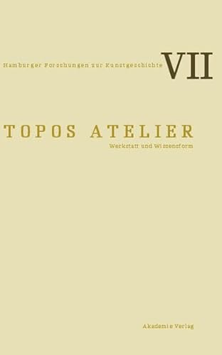 Topos Atelier: Werkstatt Und Wissensform (Hamburger Forschungen Zur Kunstgeschichte) (German Edition) (9783050046433) by Diers, Michael; Wagner, Monika