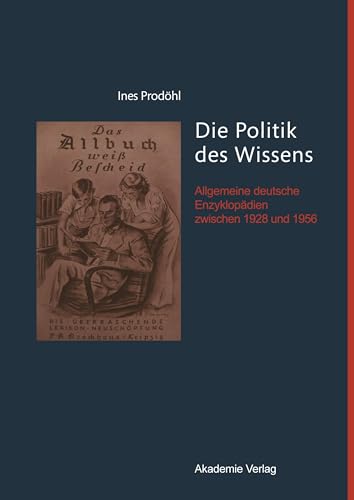 Die Politik des Wissens: Allgemeine deutsche Enzyklopädien zwischen 1928 und 1956 [Hardcover] Pro...