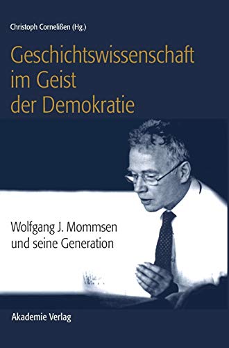 Beispielbild fr Geschichtswissenschaft im Geist der Demokratie: Wolfgang J. Mommsen und seine Generation zum Verkauf von medimops