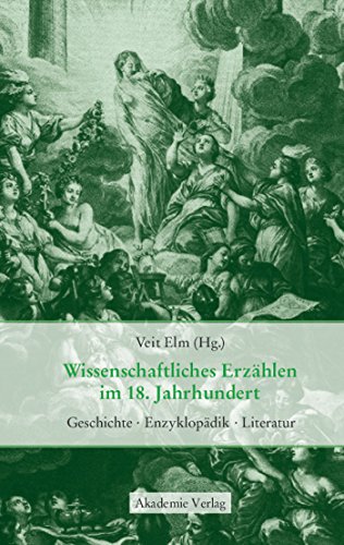 Wissenschaftliches Erzählen im 18. Jahrhundert : Geschichte, Enzyklopädik, Literatur. - Elm, Veit [Hrsg.]