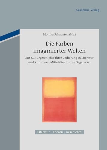 9783050050812: Die Farben imaginierter Welten: Zur Kulturgeschichte Ihrer Codierung in Literatur Und Kunst Vom Mittelalter Bis Zur Gegenwart: 1 (Literatur - Theorie - Geschichte)