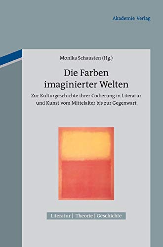 9783050050812: Die Farben imaginierter Welten: Zur Kulturgeschichte ihrer Codierung in Literatur und Kunst vom Mittelalter bis zur Gegenwart (Literatur – Theorie – Geschichte, 1) (German Edition)