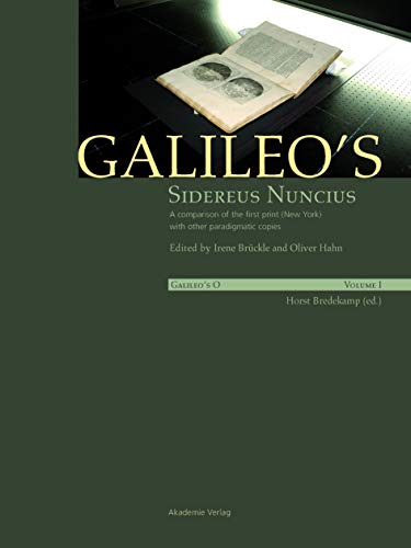 Galileo's Sidereus nuncius: A comparison of the proof copy (New York) with other paradigmatic copies (Vol. I). Needham: Galileo makes a book: the ... of Sidereus nuncius, Venice 1610 (Vol. II) (9783050050959) by BrÃ¼ckle, Irene; Hahn, Oliver; Needham, Paul