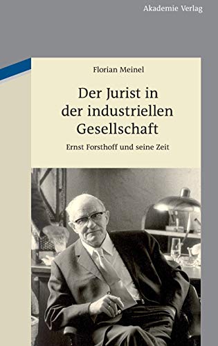 9783050051017: Der Jurist in der industriellen Gesellschaft: Ernst Forsthoff Und Seine Zeit