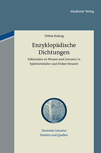 Enzyklopädische Dichtungen: Fallstudien zu Wissen und Literatur in Spätmittelalter und früher Neu...