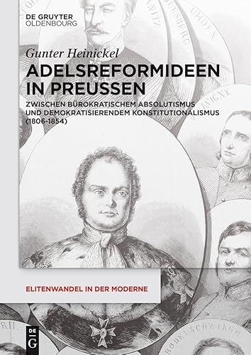 9783050051604: Adelsreformideen in Preuen: Zwischen brokratischem Absolutismus und demokratisierendem Konstitutionalismus (1806-1854): 16 (Elitenwandel in der Moderne / Elites and Modernity, 16)