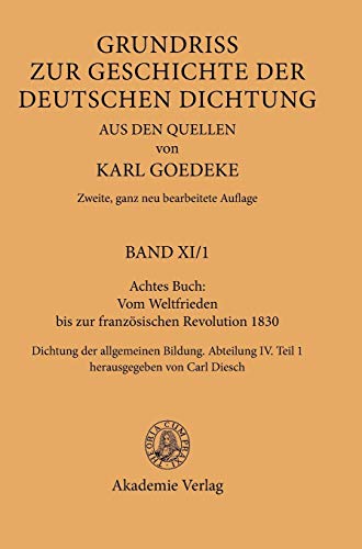 Vom Weltfrieden bis zur französischen Revolution 1830. Dichtung der allgemeinen Bildung. - Abt. 4: Teil 1. Grundriss zur Geschichte der deutschen Dichtung aus den Quellen Bd. 11,1. Buch 8. - Goedeke, Karl