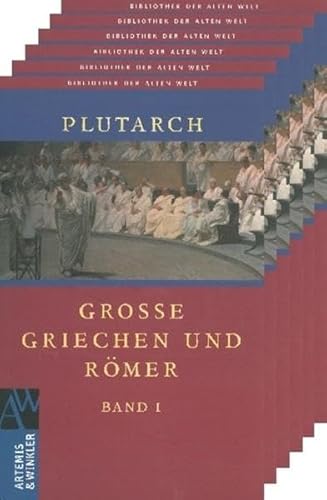 Grosse Griechen und Römer. 6 Bände. / Die Bibliothek der alten Welt: Griechische Reihe. - Plutarch, -, Konrat Ziegler und Walter Wuhrmann