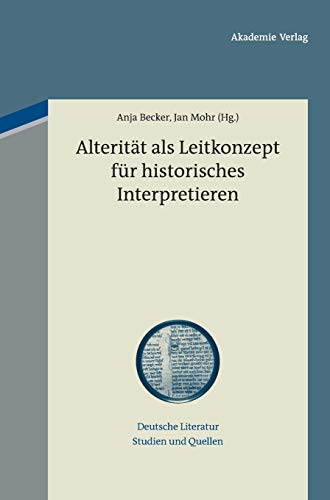 9783050055701: Alteritt als Leitkonzept fr historisches Interpretieren: 8 (Deutsche Literatur. Studien Und Quellen)