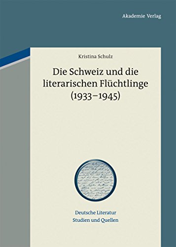 Die Schweiz und die literarischen Flüchtlinge (1933-1945) (Deutsche Literatur. Studien und Quellen, 9) (German Edition) - Schulz, Kristina