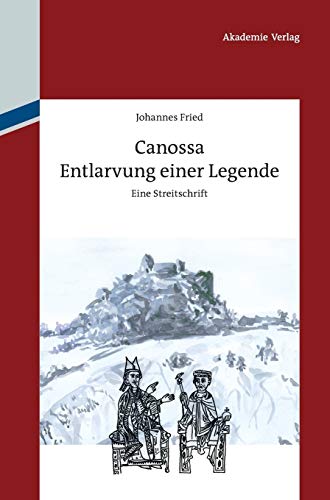 9783050056838: Canossa: Entlarvung einer Legende. Eine Streitschrift