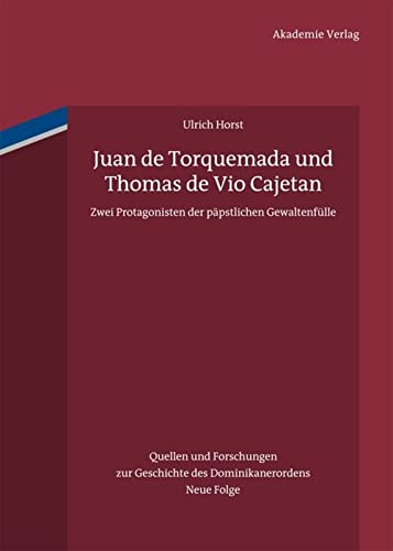 Juan de Torquemada und Thomas de Vio Cajetan (Quellen Und Forschungen Zur Geschichte Des Dominikanerordens, 19) (German Edition) - Horst OP, Ulrich