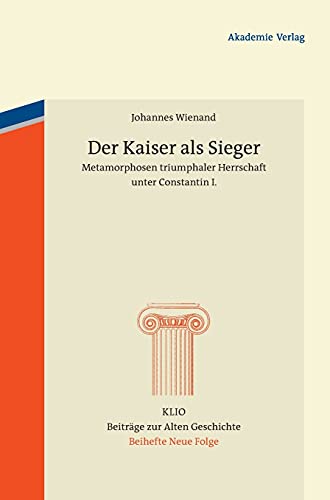 9783050059037: Der Kaiser als Sieger: Metamorphosen Triumphaler Herrschaft Unter Constantin I.: 19 (Klio / Beihefte. Neue Folge)