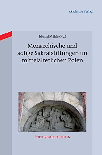 Monarchische und adlige Sakralstiftungen im mittelalterlichen Polen (Stiftungsgeschichten, 9) (German Edition) (9783050059266) by MÃ¼hle, Eduard