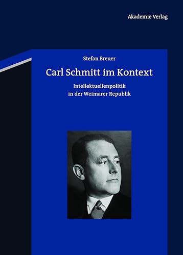 Carl Schmitt im Kontext : Intellektuellenpolitik in der Weimarer Republik - Stefan Breuer