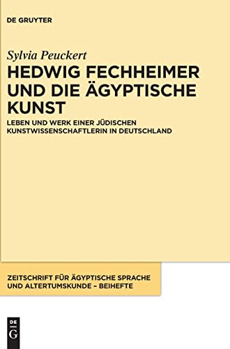 Imagen de archivo de Hedwig Fechheimer und die gyptische Kunst: Leben und Werk einer jdischen Kunstwissenschaftlerin in Deutschland (Zeitschrift fr gyptische Sprache und Altertumskunde ? Beihefte, 2) (German Edition) a la venta por California Books