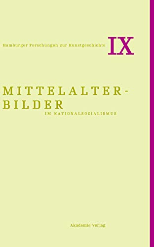 9783050060965: Mittelalterbilder im Nationalsozialismus: 9 (Hamburger Forschungen zur Kunstgeschichte)