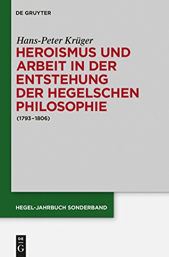 9783050062686: Heroismus und Arbeit in der Entstehung der Hegelschen Philosophie: (1793 - 1806) (Hegel-Jahrbuch Sonderband, 3)