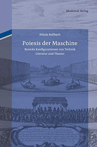 Poiesis der Maschine : barocke Konfigurationen von Technik, Literatur und Theater Nikola Roßbach - Roßbach, Nikola