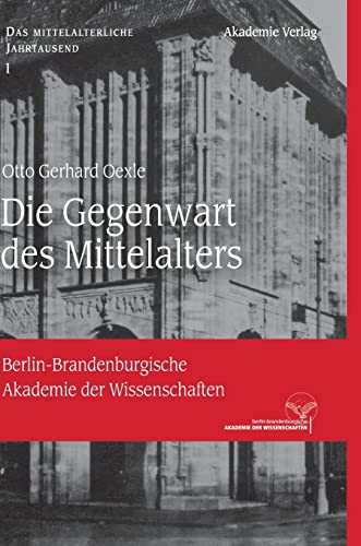 Die Gegenwart des Mittelalters (Das mittelalterliche Jahrtausend, 1) (German Edition) (9783050063690) by Oexle, Otto Gerhard