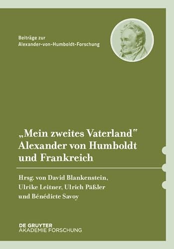 9783050063829: Mein Zweites Vaterland: Alexander Von Humboldt Und Frankreich: 40 (Beitrage zur Alexander-von-Humboldt-Forschung, 40)