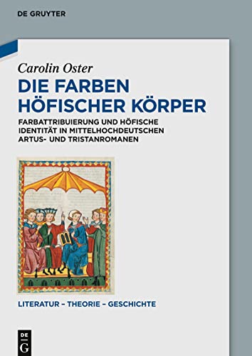 9783050064697: Die Farben hfischer Krper: Farbattribuierung und hfische Identitt in mittelhochdeutschen Artus- und Tristanromanen: 6 (Literatur – Theorie – Geschichte, 6)