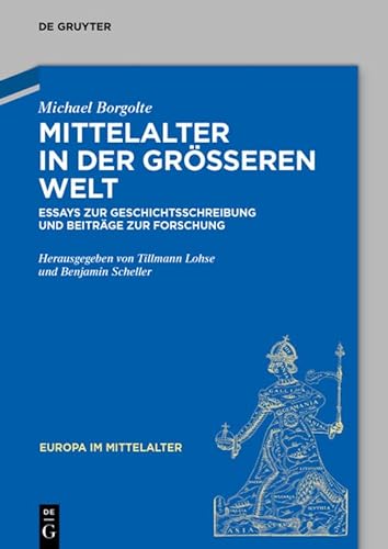 9783050064727: Mittelalter in der greren Welt: Essays zur Geschichtsschreibung und Beitrge zur Forschung: 24 (Europa im Mittelalter, 24)