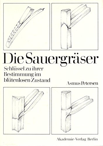 Die Sauergraeser: Schussel Zu Ihrer Bestimmung Im Bluetenlosen Zustand (German Edition) - Asmus Petersen