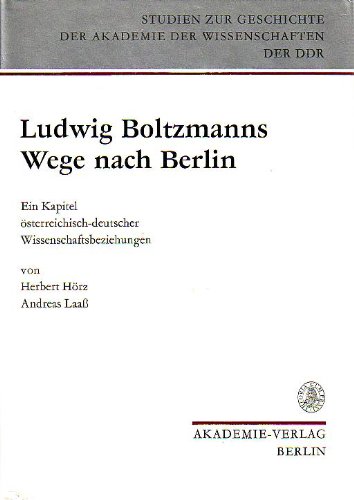 Ludwig Boltzmanns Wege nach Berlin. - HÖRZ, HERBERT U. ANDREAS LAAß.