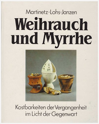 Beispielbild fr Weihrauch Und Myrrhe Kostbarkeiten der Vergangenheit im Licht der Gegenwart zum Verkauf von medimops